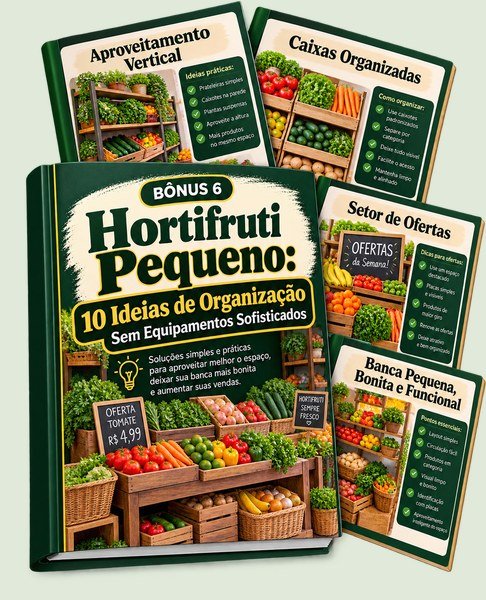 Bônus 6: Hortifruti Pequeno: 10 Ideias de Organização Sem Equipamentos Sofisticados
